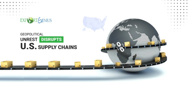 How Geopolitical Unrest is Disrupting U.S. Supply Chains – What You Need to Know