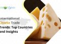 Tracking the Global Cheese Market: Key Import and Export Players
